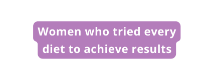 Women who tried every diet to achieve results